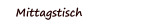 Mittagstisch
