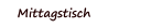 Mittagstisch