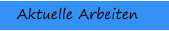 Aktuelle Arbeiten