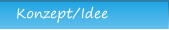 Konzept/Idee Konzept/Idee